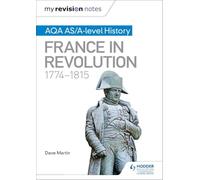 My Revision Notes: AQA AS/A-level History: France in Revolution, 1774-1815