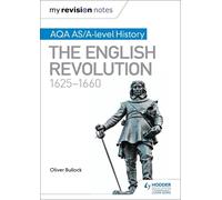 My Revision Notes: AQA AS/A-level History: The English Revolution, 1625-1660