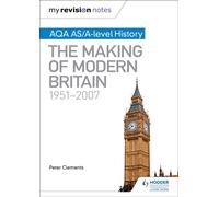 My Revision Notes: AQA AS/A-level History: The Making of Modern Britain, 1951-2007