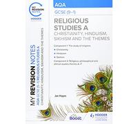My Revision Notes: AQA GCSE (9-1) Religious Studies Specification A Christianity, Hinduism, Sikhism and the Religious, Philosophical and Ethical Themes