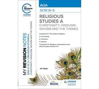 My Revision Notes: AQA GCSE (9-1) Religious Studies Specification A Christianity, Hinduism, Sikhism and the Religious, Philosophical and Ethical Themes