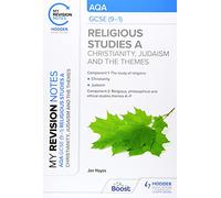 My Revision Notes: AQA GCSE (9-1) Religious Studies Specification A Christianity, Judaism and the Religious, Philosophical and Ethical Themes