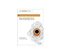 My Revision Notes: Cambridge Technicals Level 3 Business