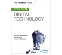 My Revision Notes: CCEA GCSE Digital Technology