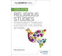 My Revision Notes CCEA GCSE Religious Studies: Christianity through a Study of the Gospel of Mark