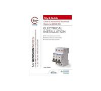 My Revision Notes: City & Guilds Level 3 Advanced Technical Diploma in Electrical Installation (8202-30)