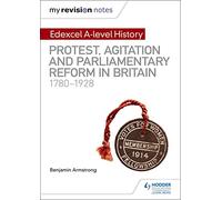 My Revision Notes: Edexcel A-level History: Protest, Agitation and Parliamentary Reform in Britain 1780-1928