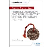 My Revision Notes: Edexcel A-level History: Protest, Agitation and Parliamentary Reform in Britain 1780-1928