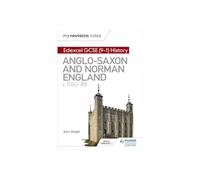 My Revision Notes: Edexcel GCSE (9-1) History: Anglo-Saxon and Norman England, c1060-88: (Hodder GCSE History for Edexcel)