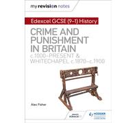 My Revision Notes: Edexcel GCSE (9-1) History: Crime and punishment in Britain, c1000-present and Whitechapel, c1870-c1900: (My Revision Notes)