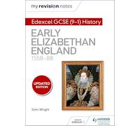 My Revision Notes: Edexcel GCSE (9-1) History: Early Elizabethan England, 1558-88 (Hodder GCSE History for Edexcel)