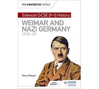 My Revision Notes: Edexcel GCSE (9-1) History: Weimar and Nazi Germany, 1918-39: (My Revision Notes)