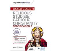 My Revision Notes Edexcel Religious Studies for GCSE (9-1): Catholic Christianity (Specification A): Faith and Practice in the 21st Century