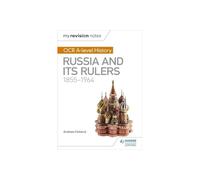 My Revision Notes: OCR A-level History: Russia and its Rulers 1855-1964
