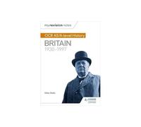 My Revision Notes: OCR AS/A-level History: Britain 1930-1997