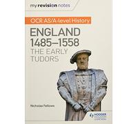 My Revision Notes: OCR AS/A-level History: England 1485-1558: The Early Tudors
