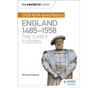 My Revision Notes: OCR AS/A-level History: England 1485-1558: The Early Tudors