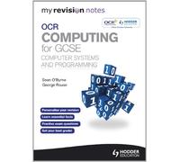 My Revision Notes OCR Computing for GCSE Computer Systems and Programming