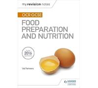 My Revision Notes: OCR GCSE Food Preparation and Nutrition: (My Revision Notes)