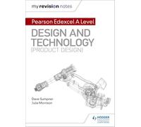 My Revision Notes: Pearson Edexcel A Level Design and Technology (Product Design)