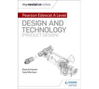 My Revision Notes: Pearson Edexcel A Level Design and Technology (Product Design)