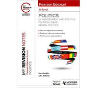 My Revision Notes: Pearson Edexcel A-level Politics: UK Government and Politics, Political Ideas and Global Politics