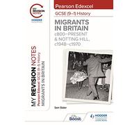 My Revision Notes: Pearson Edexcel GCSE (9-1) History: Migrants in Britain, c800-present and Notting Hill, c1948-c1970