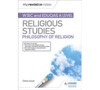 My Revision Notes: WJEC and Eduqas A level Religious Studies Philosophy of Religion: (My Revision Notes)