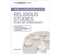 My Revision Notes: WJEC and Eduqas A level Religious Studies Study of Christianity
