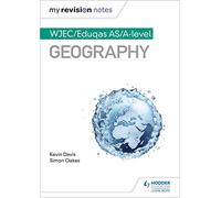 My Revision Notes: WJEC AS/A-level Geography: WJEC/Eduqas AS/A-level Geography (MRN)