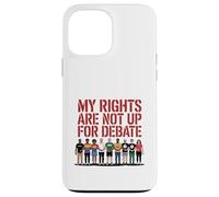 My Rights Are Not Up For Debate Equality Protest Design Case for iPhone 13 Pro Max