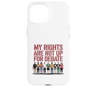 My Rights Are Not Up For Debate Equality Protest Design Case for iPhone 15