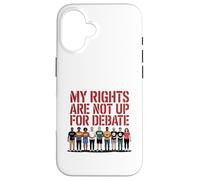 My Rights Are Not Up For Debate Equality Protest Design Case for iPhone 16