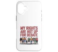 My Rights Are Not Up For Debate Equality Protest Design Case for iPhone 16 Plus