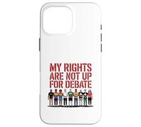 My Rights Are Not Up For Debate Equality Protest Design Case for iPhone 16 Pro Max