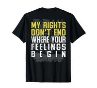 My Rights Don't End Where Your Feelings Begin (on Back) T-Shirt