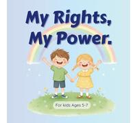 My Rights, My Power: A Child's Guide to Boundaries, Body Safety, and Confidence. Inspired by the UN Convention on the Rights of the Child.