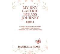 My RNY Gastric Bypass Journey - Book 1: A Guided Workbook to Support your Surgery Preparation, Recovery, and Long-Term Success (My RNY Gastric Bypass Journey; A Lifelong Path)