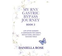 My RNY Gastric Bypass Journey - Book 2: Life After Surgery - A Companion for Habits, Reflections, and Daily Success Tools (My RNY Gastric Bypass Journey; A Lifelong Path)