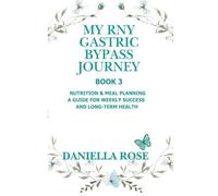 My RNY Gastric Bypass Journey: My RNY Gastric Bypass Journey: Nutrition & Meal Planning - A Guide for Weekly Success and Long-Term Health (3)