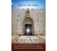 My Road Home: From Secular Jew to Anglican Priest to Fulfilled Jew in the Land of Promise