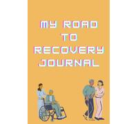 My Road to Recovery Journal: Journal
