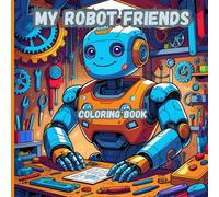 My Robot Friends Coloring Book: "Meet, Color, and Imagine a World of Robots!"