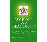 My Role As A Deaconess: The Deaconess Role For A Biblical Perspective: Volume 100