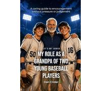 My Role as a Grandpa of Two Growing Baseball Players: A Caring Guide to Encouragement Without Pressure (Let's Go!)