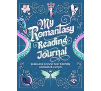 My Romantasy Reading Journal: Track and Review Your Favorite Enchanted Escapes