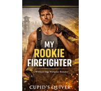 My Rookie Firefighter: A Steamy Wildland Workplace Romance: 2 (My Firefighter Romance: A Wildland-Edge Firehouse Romance and Arson Mystery Series)