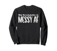 My Roommate is Messy AF Funny Home Living Design Sweatshirt
