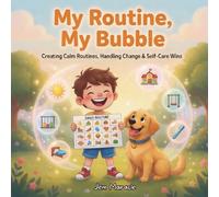 My Routine, My Bubble: Creating Calm Routines, Handling Change & Self-Care Wins - A Rhyming Guide for Kids with Autism: 5 (Safe Bubble Adventures)