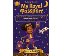 My Royal Passport: Queen in Training: A Travel Activity and Kindergarten Learning Book for Black Children Ages 4 to 6, with Letters, Numbers, Shapes, ... and Daily Affirmations (Raising Royalty)